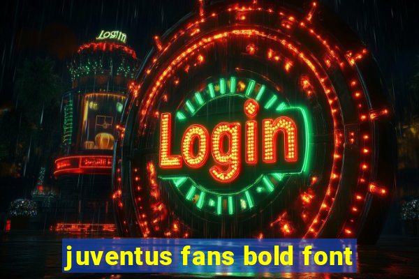 juventus fans bold font